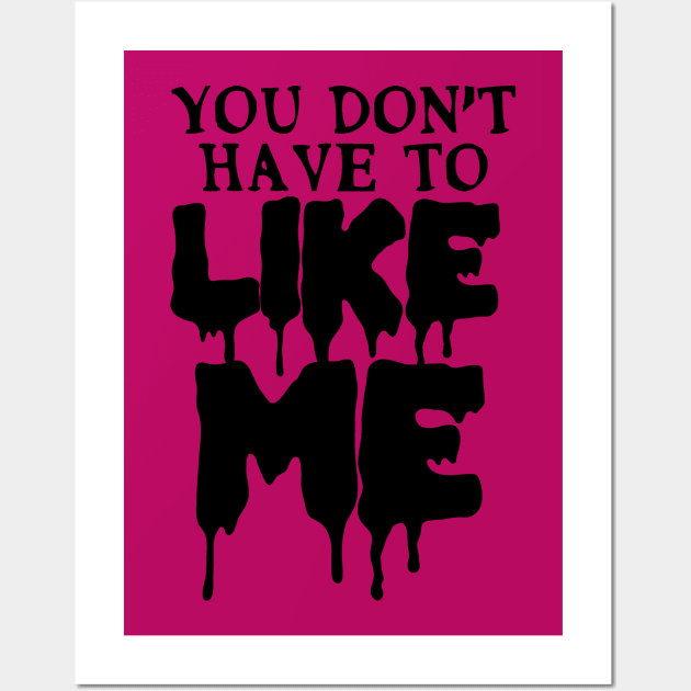 You Don't Have To Like Me Wall Art by RabbitWithFangs